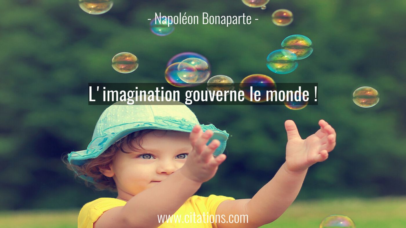 L'imagination gouverne le monde ! 