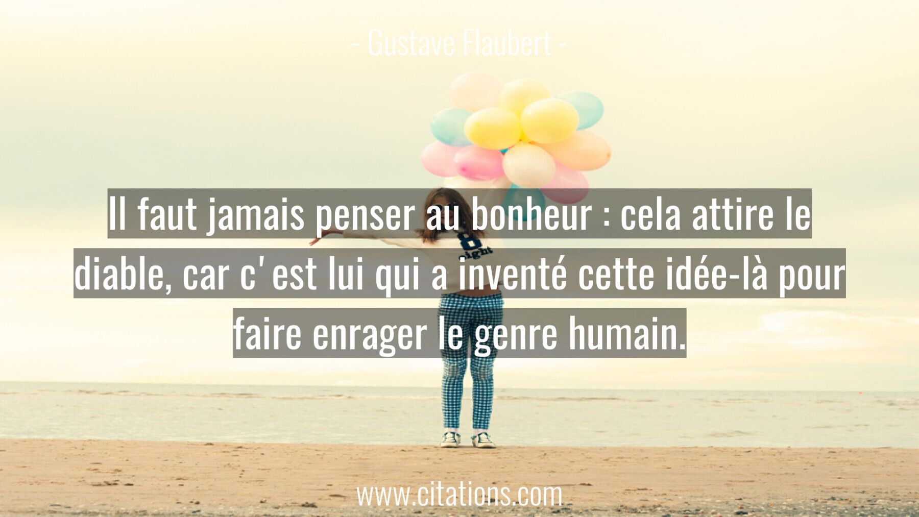 Il Faut Jamais Penser Au Bonheur Cela Attire Le Diable Car C Est Lui