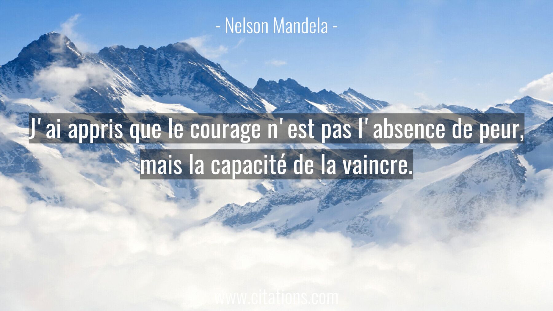 J Ai Appris Que Le Courage N Est Pas L Absence De Peur Mais La Capacite