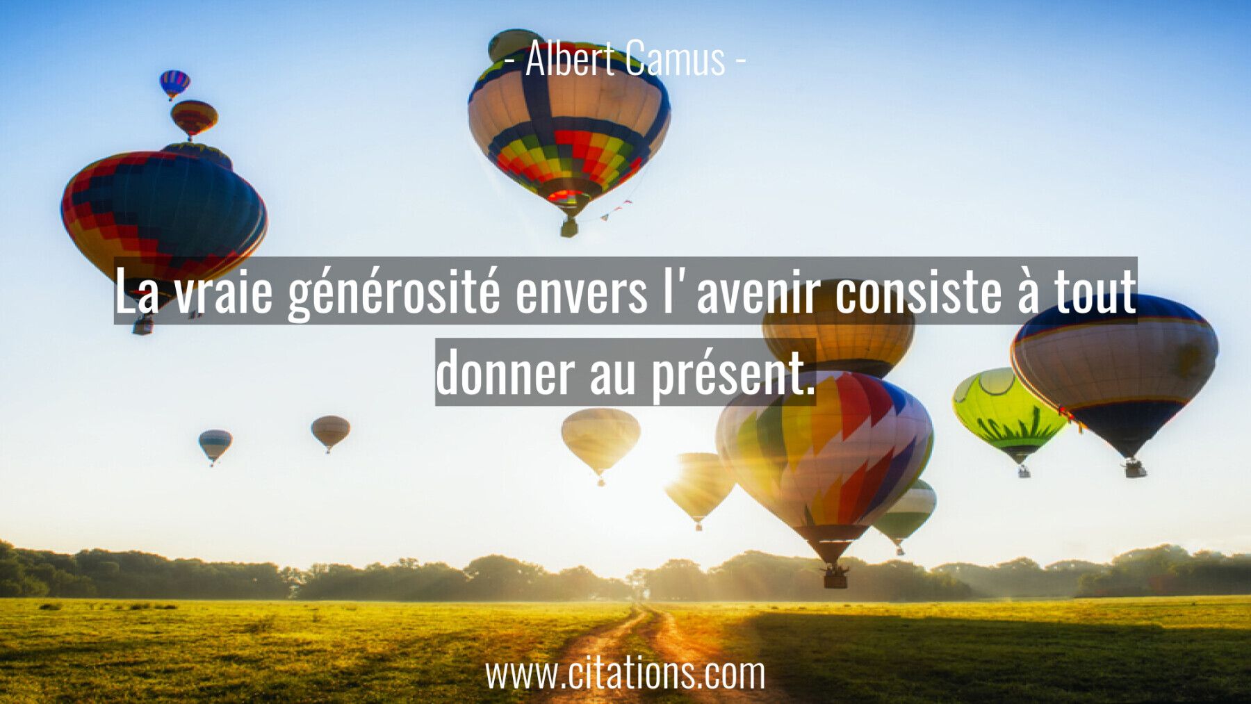 La Vraie Generosite Envers L Avenir Consiste A Tout Donner Au Present