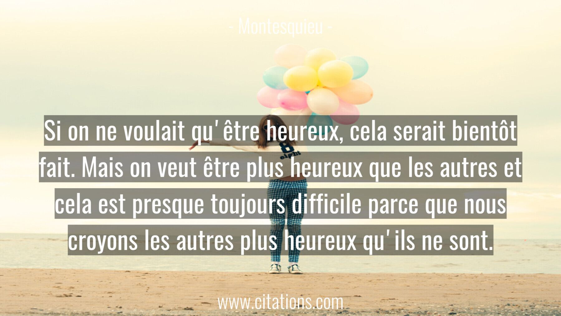 Si On Ne Voulait Qu Etre Heureux Cela Serait Bientot Fait Mais On Veut