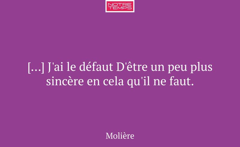[…] J'ai le défaut D'être un peu plus sincère en c...
