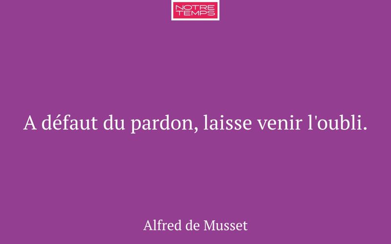 A défaut du pardon, laisse venir l'oubli.