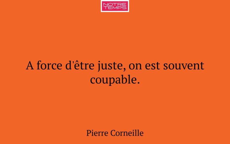 A force d'être juste, on est souvent coupable.