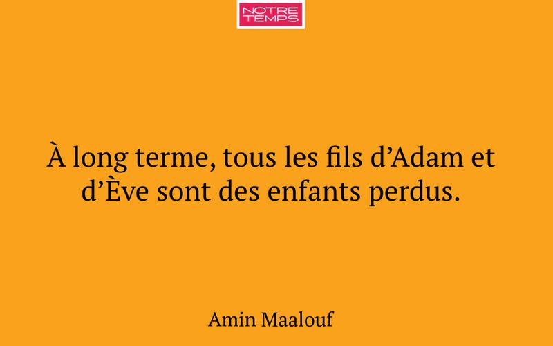 À long terme, tous les fils d’Adam et d’Ève sont des enfants perdus.