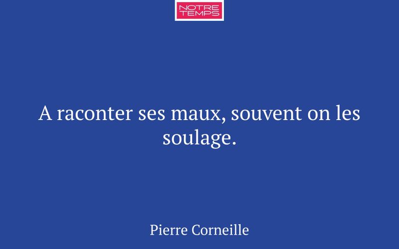 A raconter ses maux, souvent on les soulage.