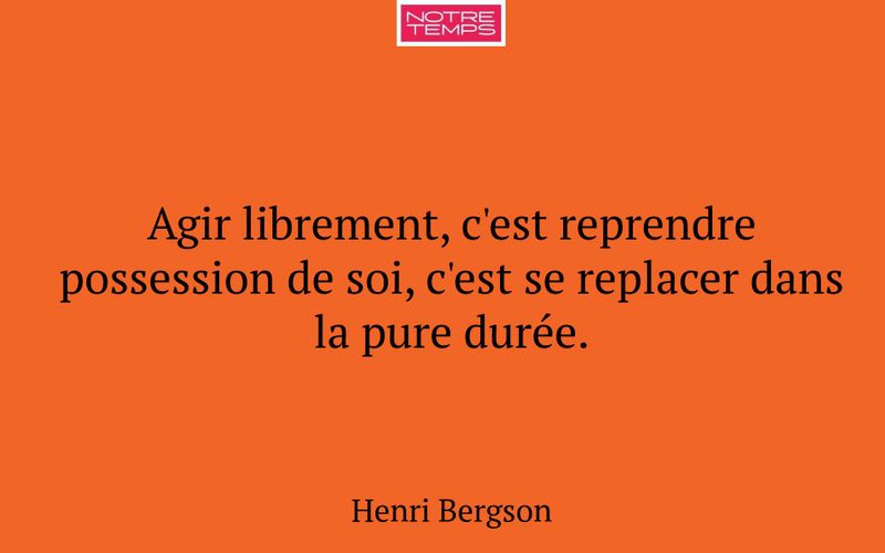 Agir librement, c'est reprendre possession de soi, c'est se replacer dans la pure durée.