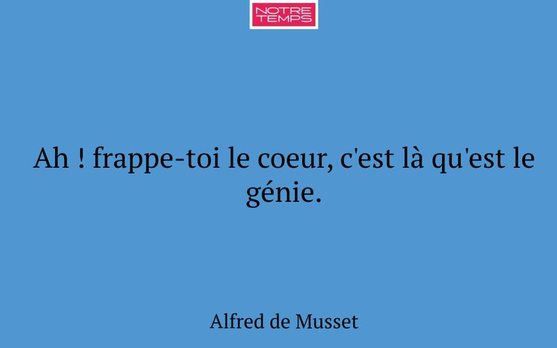 Ah ! frappe-toi le coeur, c'est là qu'est le génie.