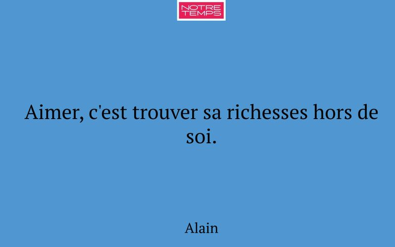 Aimer, c'est trouver sa richesses hors de soi.