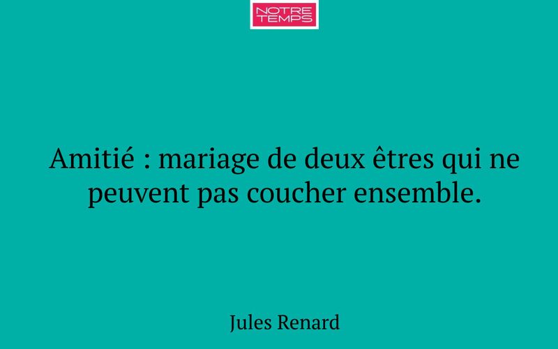 Amitié : mariage de deux êtres qui ne peuvent pas coucher ensemble.