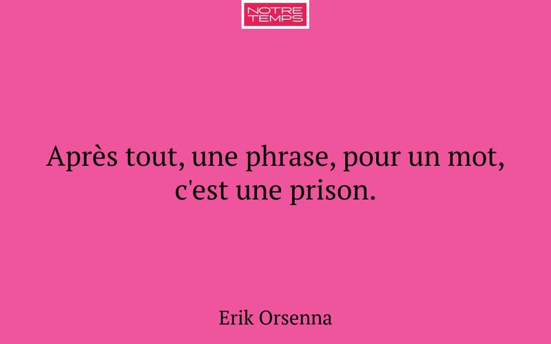 Après tout, une phrase, pour un mot, c'est une prison.