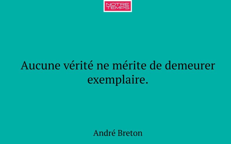 Aucune vérité ne mérite de demeurer exemplaire.