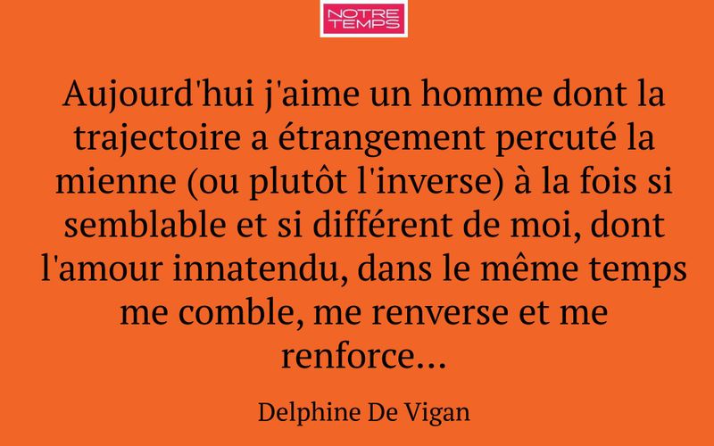 Aujourd'hui j'aime un homme dont la trajectoire a étrangement percuté la mienne (ou plutôt l'inverse) à la fois si semblable et si différent de moi, dont l'amour innatendu, dans le même temps me comble, me renverse et me renforce...