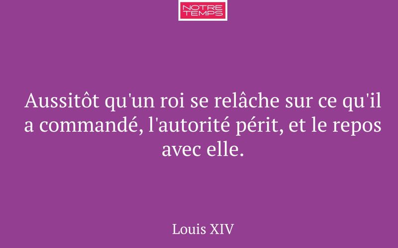 Aussitôt qu'un roi se relâche sur ce qu'il a commandé, l'autorité périt, et le repos avec elle.