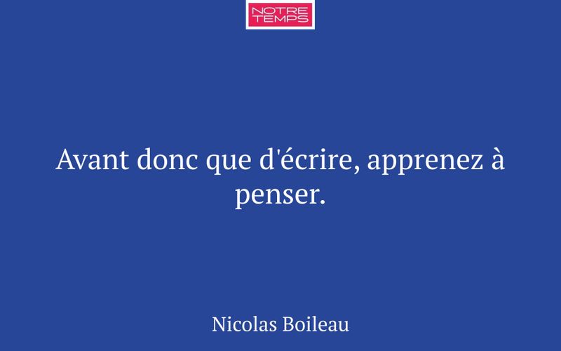 Avant donc que d'écrire, apprenez à penser.