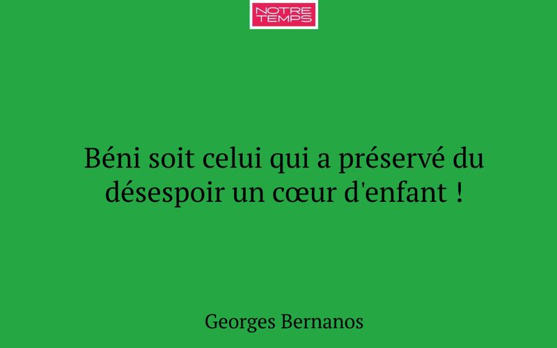 Béni soit celui qui a préservé du désespoir un cœur d'enfant !
