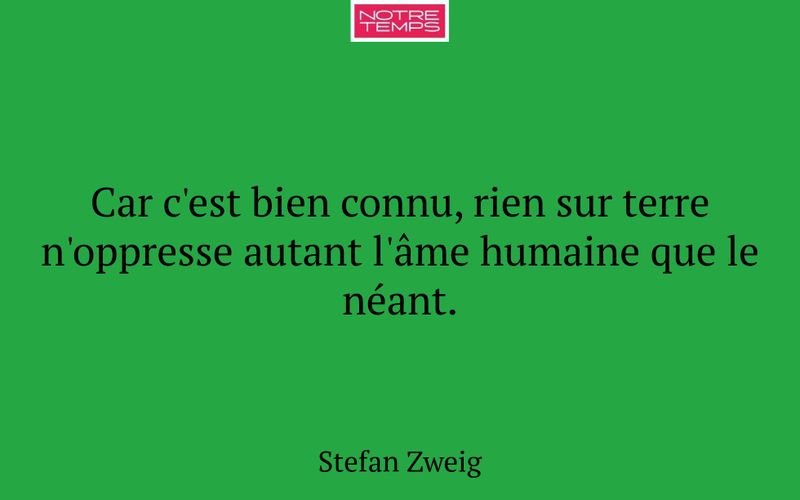 Car c'est bien connu, rien sur terre n'oppresse autant l'âme humaine que le néant.