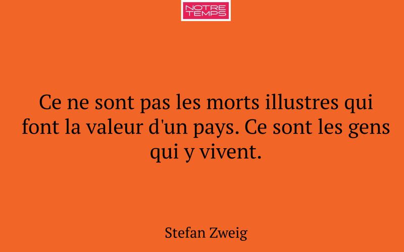 Ce ne sont pas les morts illustres qui font la valeur d'un pays. Ce sont les gens qui y vivent.