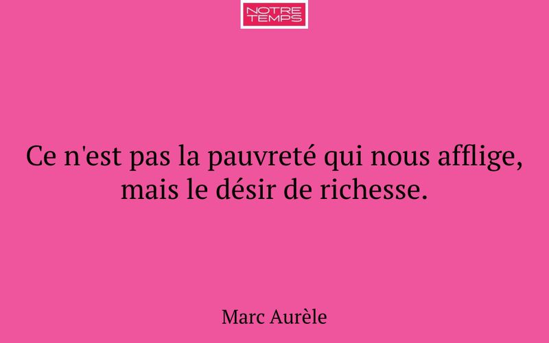 Ce n'est pas la pauvreté qui nous afflige, mais le désir de richesse.