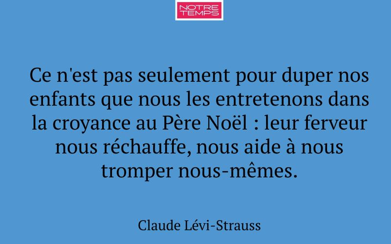 Ce n'est pas seulement pour duper nos enfants que nous les entretenons dans la croyance au Père Noël : leur ferveur nous réchauffe, nous aide à nous tromper nous-mêmes.