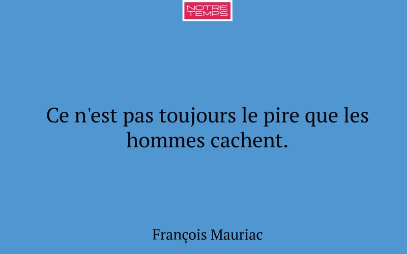 Ce n'est pas toujours le pire que les hommes cachent.