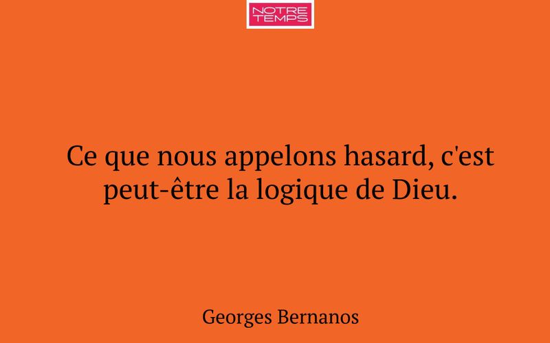Ce que nous appelons hasard, c'est peut-être la logique de Dieu.