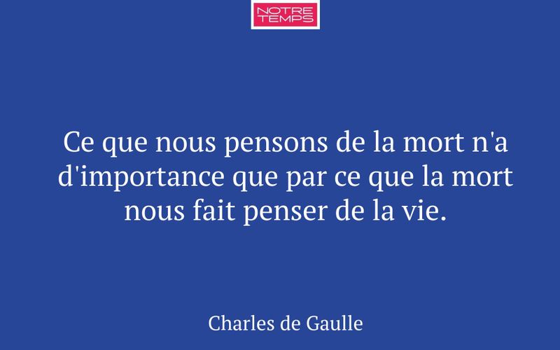 Ce que nous pensons de la mort n'a d'importance que par ce que la mort nous fait penser de la vie.