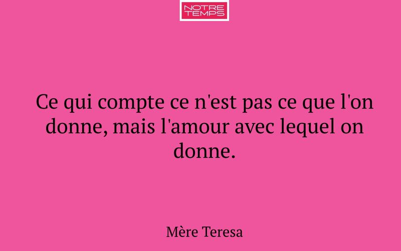Ce qui compte ce n'est pas ce que l'on donne, mais l'amour avec lequel on donne.