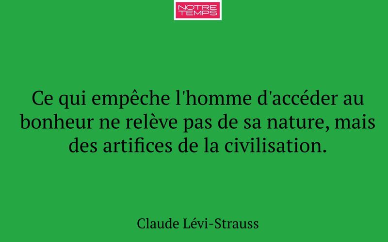 Ce qui empêche l'homme d'accéder au bonheur ne relève pas de sa nature, mais des artifices de la civilisation.