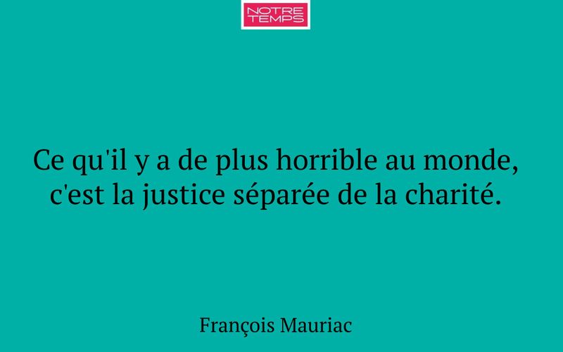 Ce qu'il y a de plus horrible au monde, c'est la justice séparée de la charité.
