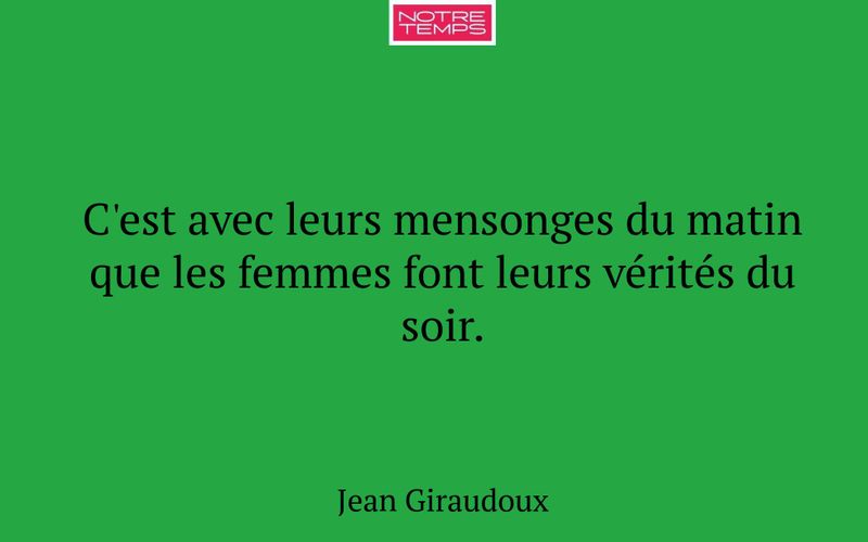 C'est avec leurs mensonges du matin que les femmes font leurs vérités du soir.