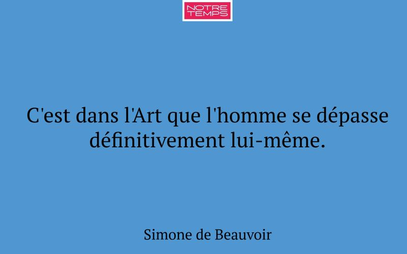 C'est dans l'Art que l'homme se dépasse définitivement lui-même.