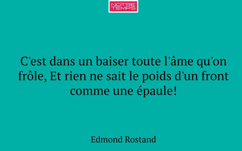 C'est dans un baiser toute l'âme qu'on frôle, Et rien ne sait le poids d'un front comme une épaule!