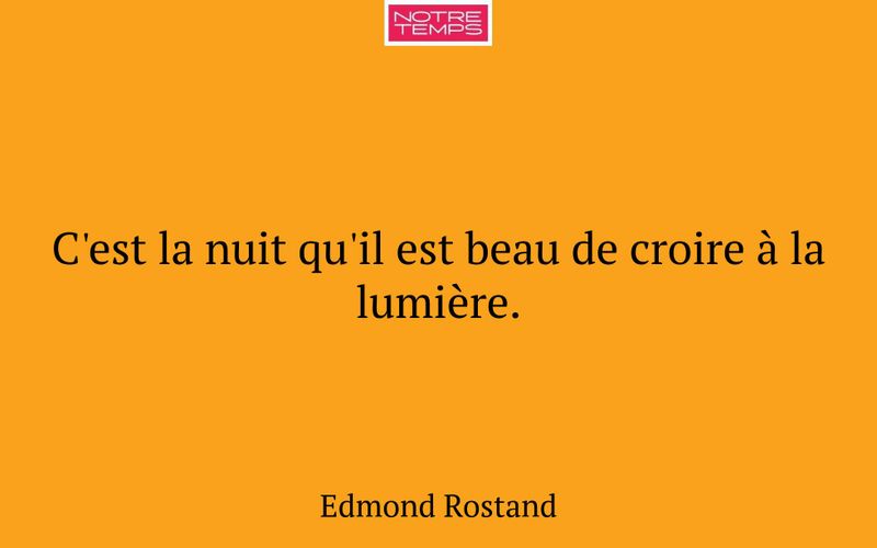 C'est la nuit qu'il est beau de croire à la lumière.