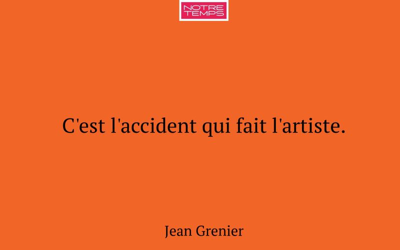 C'est l'accident qui fait l'artiste.
