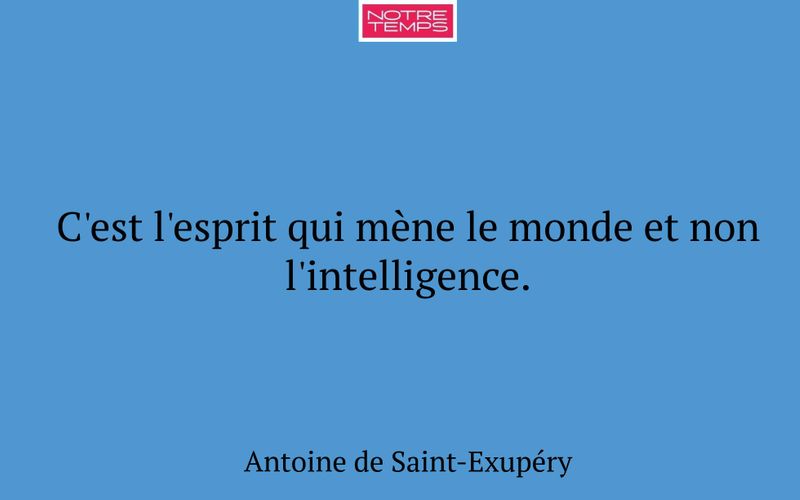 C'est l'esprit qui mène le monde et non l'intelligence.