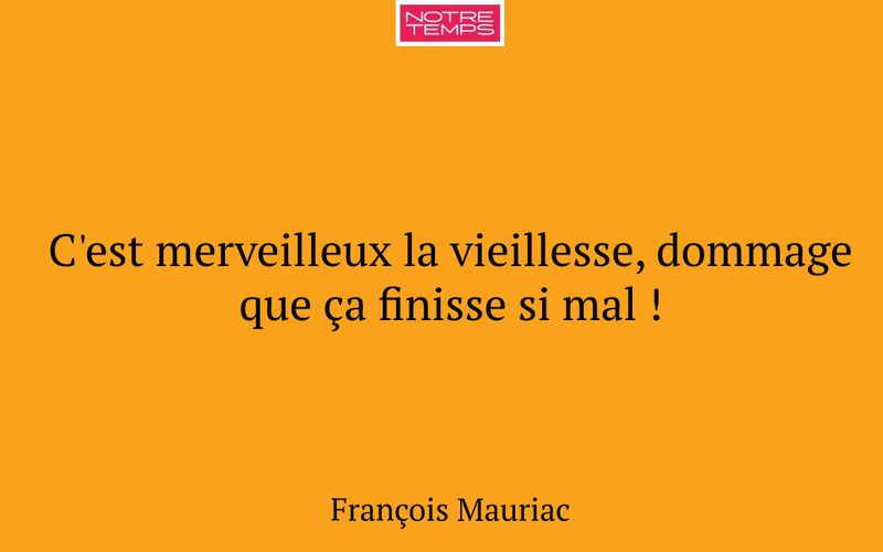 C'est merveilleux la vieillesse, dommage que ça finisse si mal !