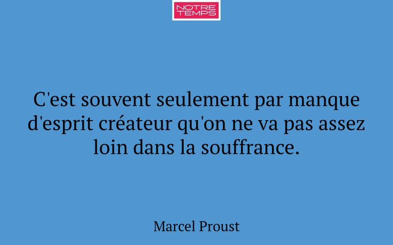 C'est souvent seulement par manque d'esprit créateur qu'on ne va pas assez loin dans la souffrance.