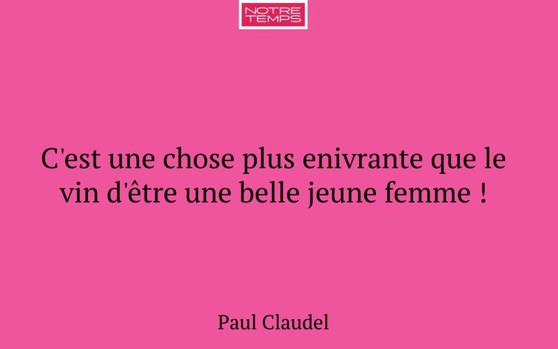 C'est une chose plus enivrante que le vin d'être une belle jeune femme !