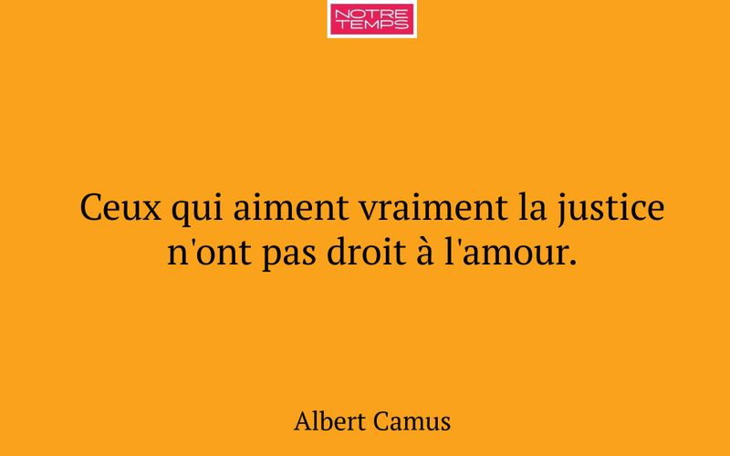 Ceux qui aiment vraiment la justice n'ont pas droit à l'amour.