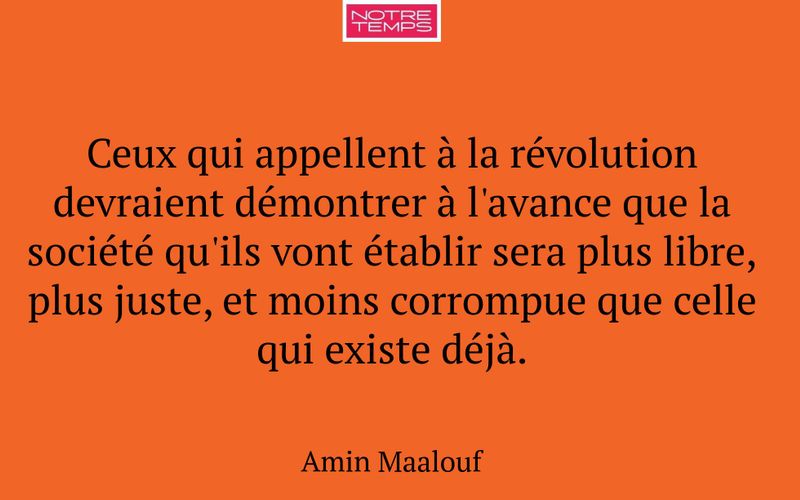 Ceux qui appellent à la révolution devraient démontrer à l'avance que la société qu'ils vont établir sera plus libre, plus juste, et moins corrompue que celle qui existe déjà.