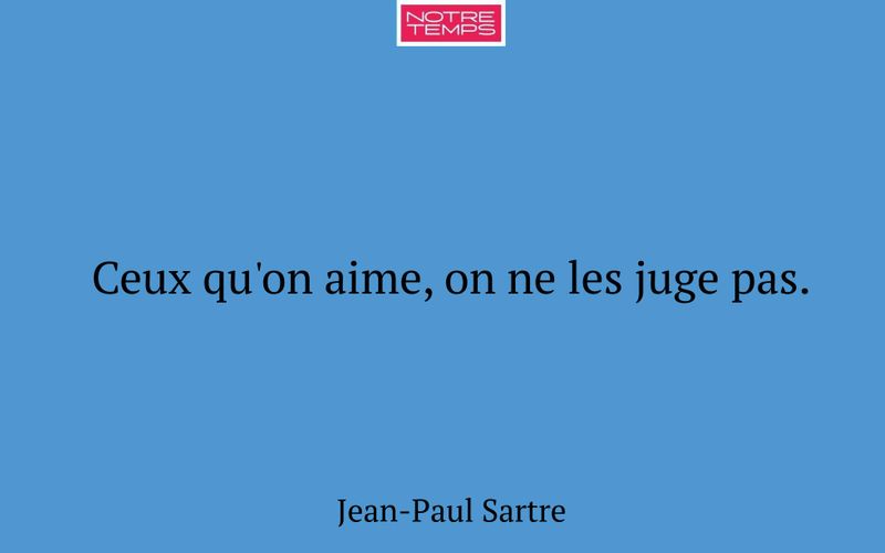 Ceux qu'on aime, on ne les juge pas.