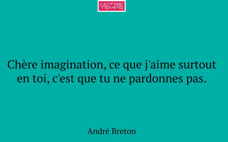 Chère imagination, ce que j'aime surtout en toi, c'est que tu ne pardonnes pas.