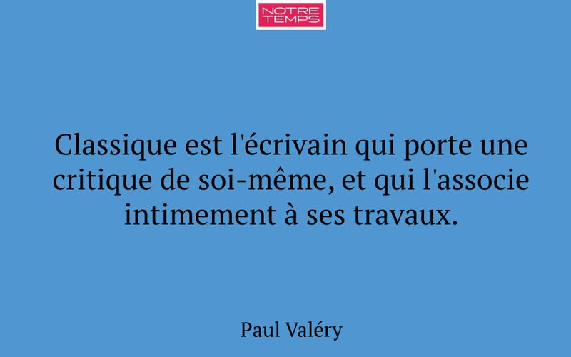 Classique est l'écrivain qui porte une critique de soi-même, et qui l'associe intimement à ses travaux.