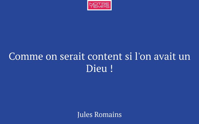Comme on serait content si l'on avait un Dieu !