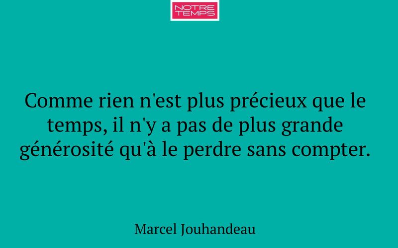 Comme rien n'est plus précieux que le temps, il n'y a pas de plus grande générosité qu'à le perdre sans compter.