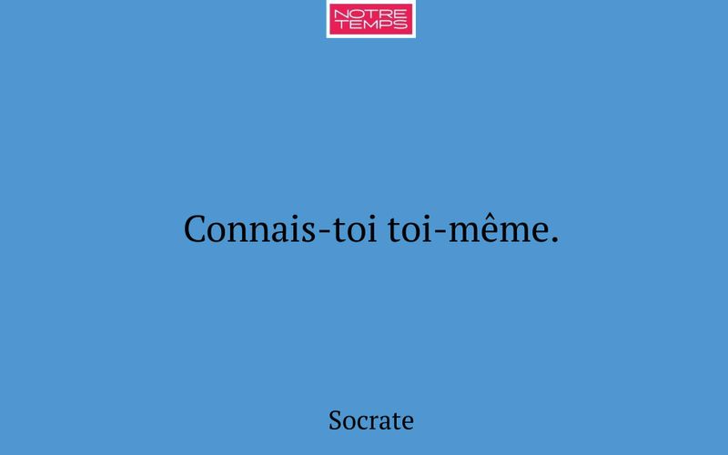 Connais-toi toi-même.