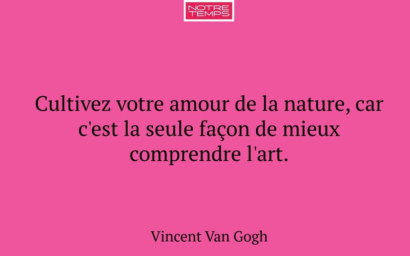 Cultivez votre amour de la nature, car c'est la seule façon de mieux comprendre l'art.