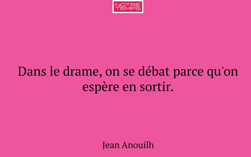 Dans le drame, on se débat parce qu'on espère en sortir.