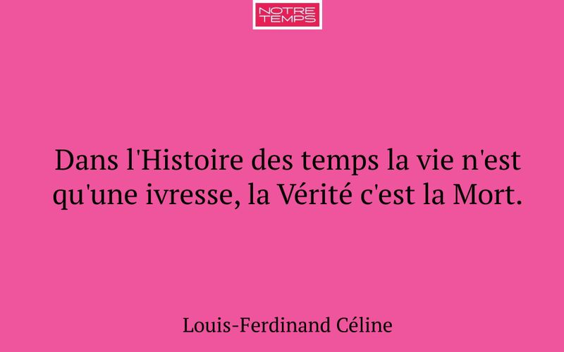 Dans l'Histoire des temps la vie n'est qu'une ivresse, la Vérité c'est la Mort.